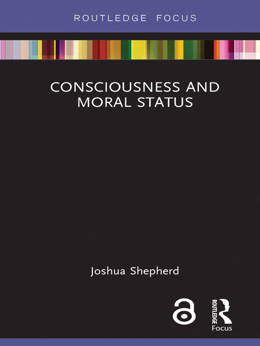 Title details for Consciousness and Moral Status by Joshua Shepherd - Available